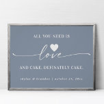 All You Need Is Love & Cake Blue Wedding Sign<br><div class="desc">Simple All You Need Is Love & Cake Dusty Blue Wedding Sign - in beautiful handwriting script and your personalised text. A stylish yet simple design in any background colour you choose. Just click the edit using design tool link, shown under the text personalisation area on the right, and choose...</div>