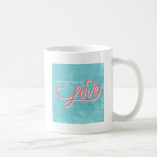 All you need is love coffee mug