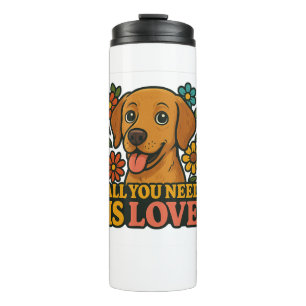 All You Need Is Love Dog Thermal Tumbler