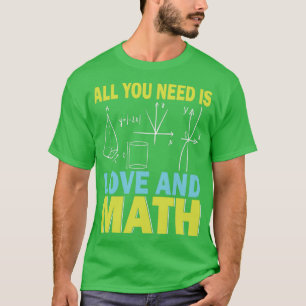 All You Need Is Love Math Teacher Mathematical Lov T-Shirt