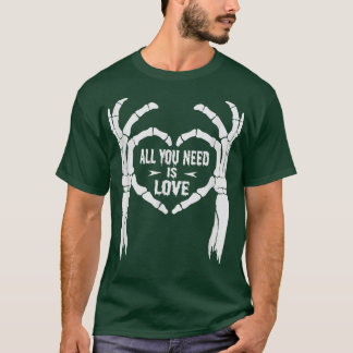 All You Need Is Love Skeleton hands  T-Shirt