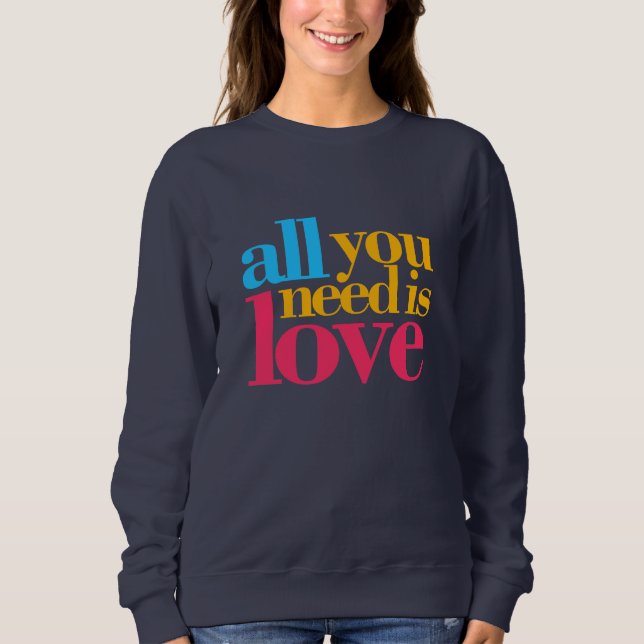 All you need is love sweatshirt (Front)