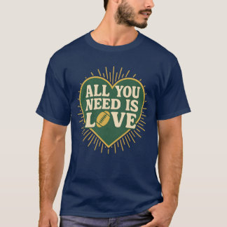 ALL YOU NEED IS LOVE T-Shirt