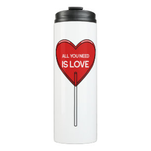 All You Need Is Love Thermal Tumbler