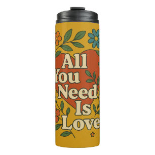 '' ALL YOU NEED IS LOVE " THERMAL TUMBLER