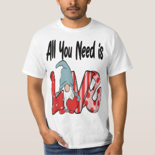 All You Need Is Love Valentines Day Cute Gnome  T-Shirt