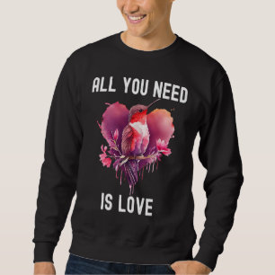 All you need is love with heart Birds Valentine's  Sweatshirt