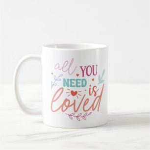 All You Need is Loved – Inspirational Mug with Hea
