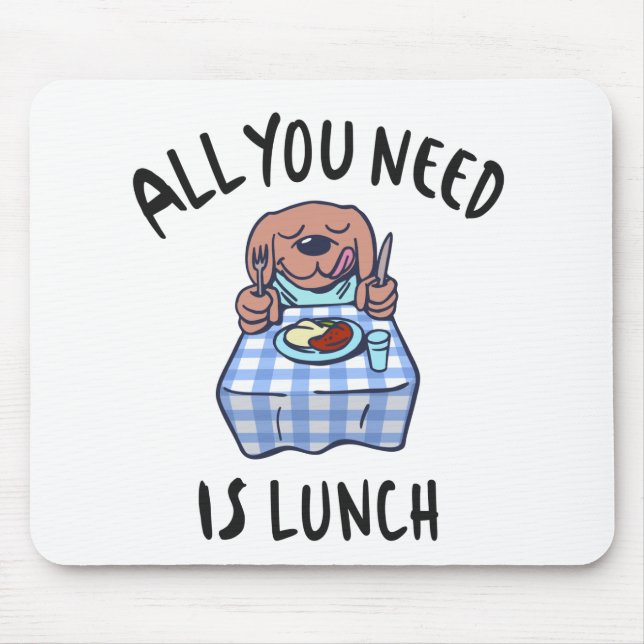 All you need is lunch mouse pad (Front)