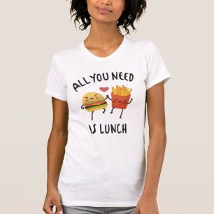 All you need is lunch T-Shirt