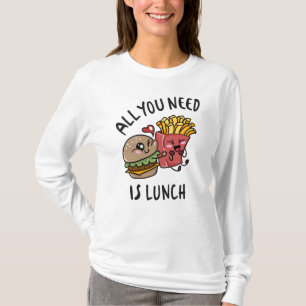All you need is lunch T-Shirt