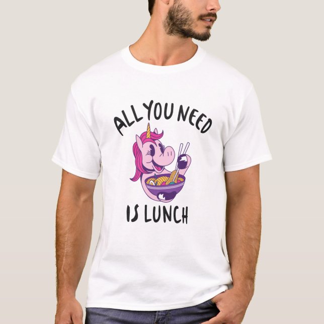 All you need is lunch T-Shirt (Front)
