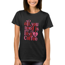 All you Need is Luv and Coffee Womens  T-Shirt
