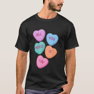 All You Need Is Luv Hearts Candy Love Valentine s T-Shirt