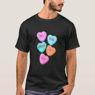 All You Need Is Luv Hearts Candy Love Valentine's T-Shirt