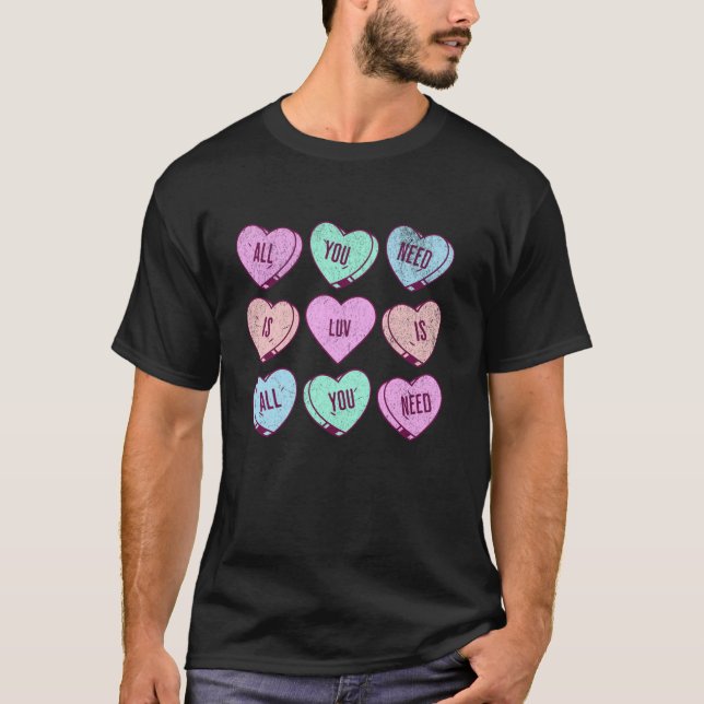 All You Need Is Luv Valentines Day Candy Heart Lov T-Shirt (Front)