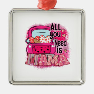 All You Need Is Mama Metal Ornament