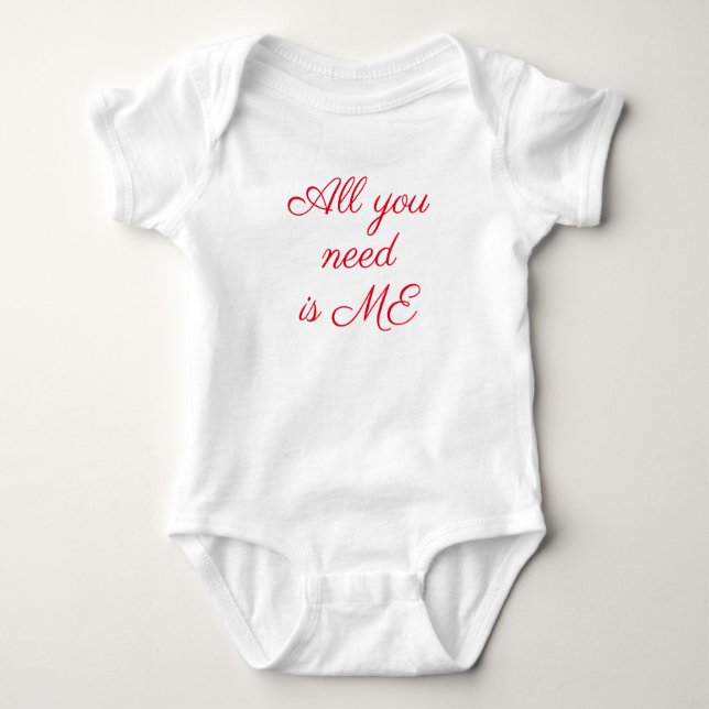 All you need is me! baby bodysuit (Front)