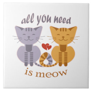 All you need is meow Valentine cats Ceramic Tile