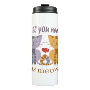 All you need is meow Valentine cats Thermal Tumbler