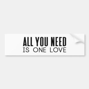All You Need Is One Love Positive Motivation Bumper Sticker