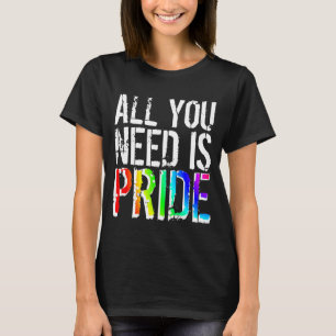 All you Need is Pride T-Shirt