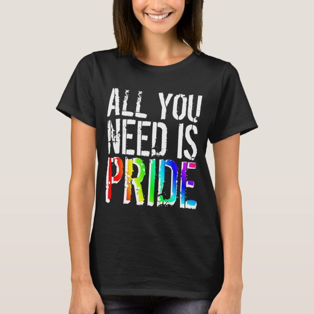 All you Need is Pride T-Shirt (Front)