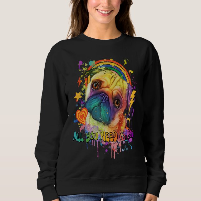 All You Need Is Pug Dog Breed Animal Pun Puppy Ani Sweatshirt (Front)