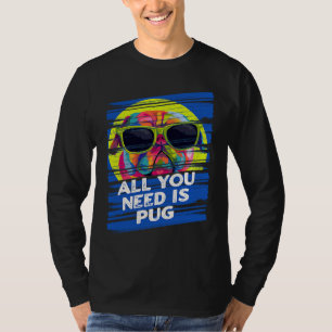 All You Need Is Pug Dog Breed Animal Pun Puppy Ani T-Shirt