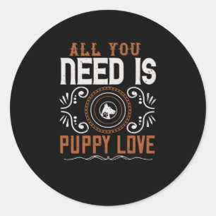 All you need is Puppy Love Classic Round Sticker