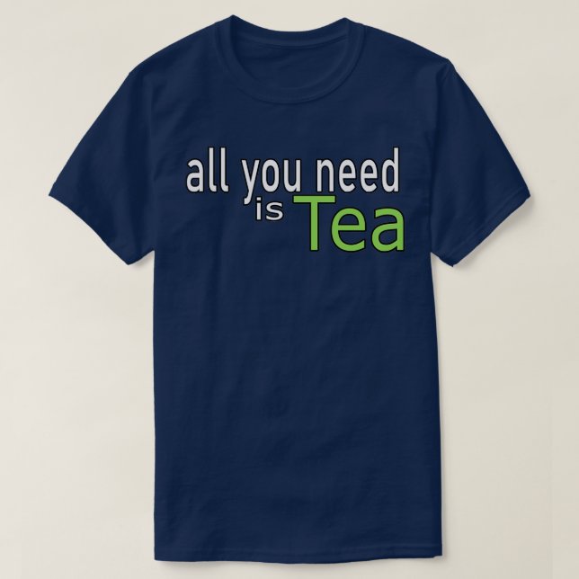 All You Need is Tea Quote T-Shirt