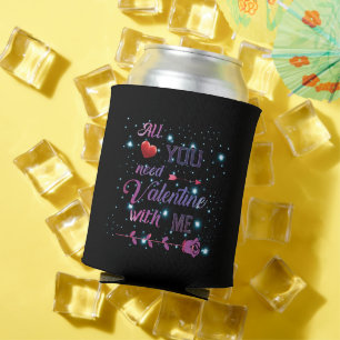 All You Need Is Valentine With Me Can Cooler