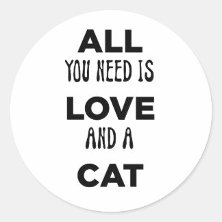 All you need is your love and cat classic round sticker