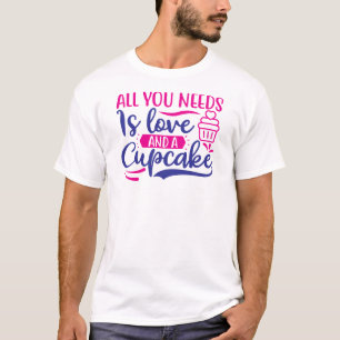 All You Needs is Love and Cupcake T-Shirt