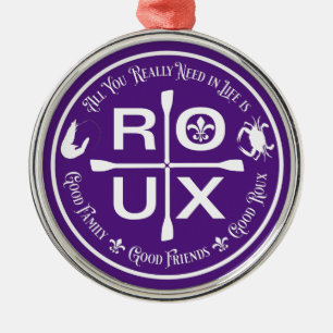 All You Really Need in Life is … ROUX Metal Ornament