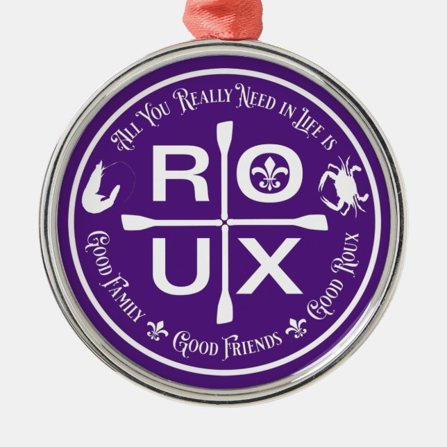 All You Really Need in Life is … ROUX Metal Ornament (Front)