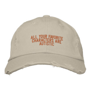 all your favourite characters are autistic embroidered hat