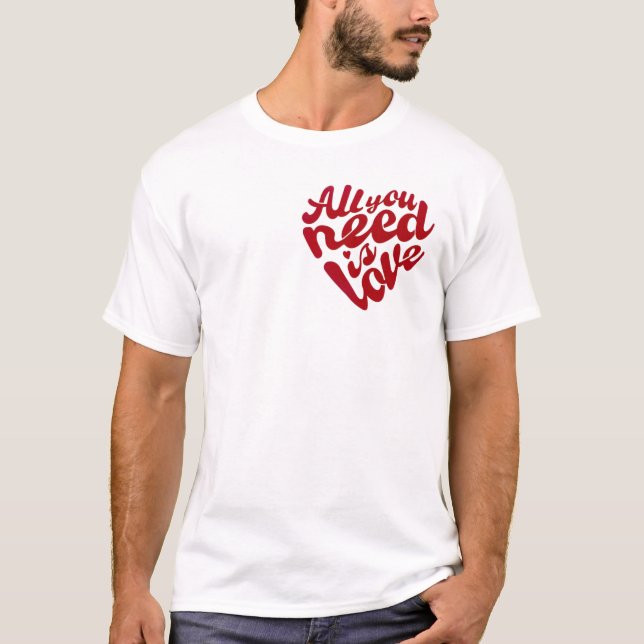 "All Your Need Is Love", White T-Shirt (Front)