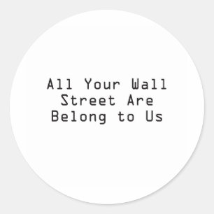 All your Wall Street are belong to us Classic Round Sticker