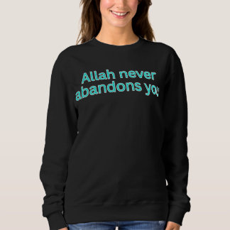 Allah never abandons you-religious saying sweatshirt