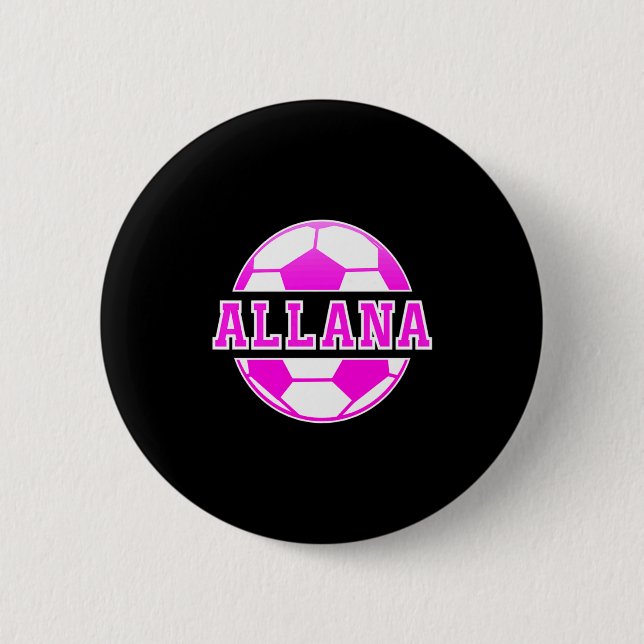 Allana Name Girls Soccer Play Football Sports Fan  6 Cm Round Badge (Front)
