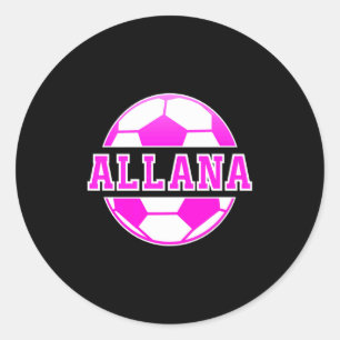 Allana Name Girls Soccer Play Football Sports Fan Classic Round Sticker