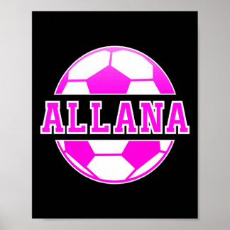 Allana Name Girls Soccer Play Football Sports Fan Poster