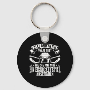 Alle Denken Ich Wäre Nett Bis Sie Mit Mir Ein Eish Key Ring