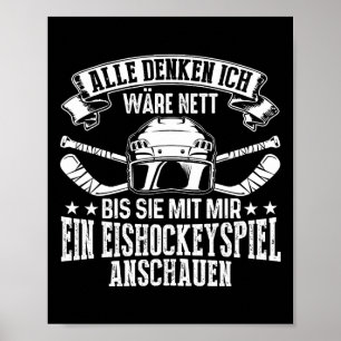 Alle Denken Ich Wäre Nett Bis Sie Mit Mir Ein Eish Poster