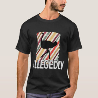 Allegedly Ostrich Letterkenny - Bird Lover Gift T-Shirt