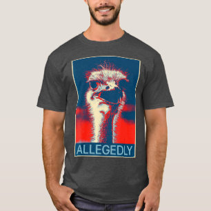 Allegedly Ostrich T Shirt Funny Bird Lover