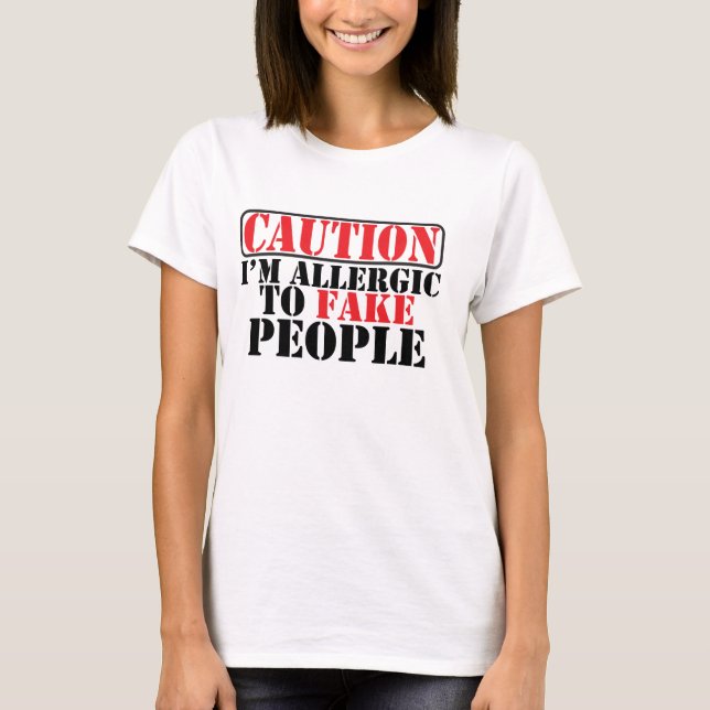 Allergic to Fake People T-Shirt (Front)