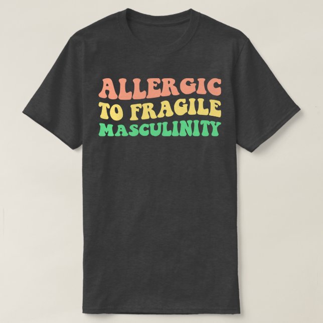 Allergic To Fragile Masculinity V T-Shirt (Design Front)