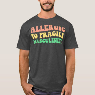 Allergic To Fragile Masculinity V T-Shirt